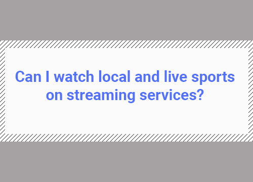 can i watch local and live sports on streaming services